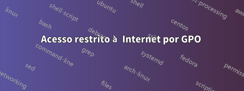 Acesso restrito à Internet por GPO