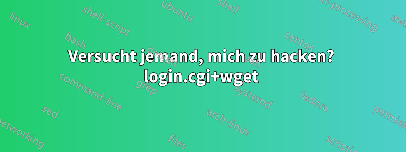 Versucht jemand, mich zu hacken? login.cgi+wget