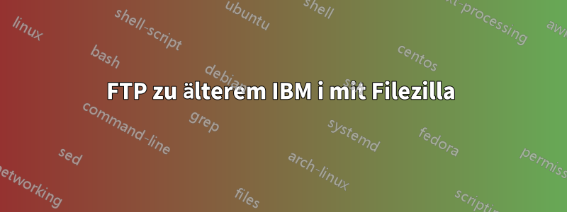 FTP zu älterem IBM i mit Filezilla