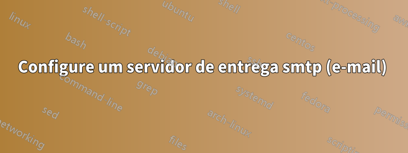 Configure um servidor de entrega smtp (e-mail)