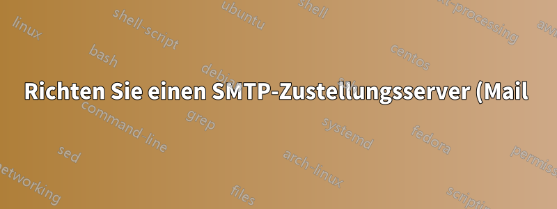 Richten Sie einen SMTP-Zustellungsserver (Mail) ein
