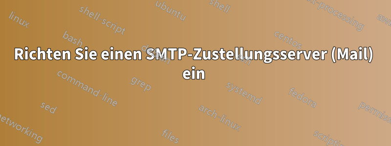 Richten Sie einen SMTP-Zustellungsserver (Mail) ein