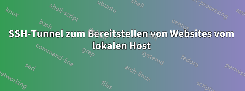 SSH-Tunnel zum Bereitstellen von Websites vom lokalen Host