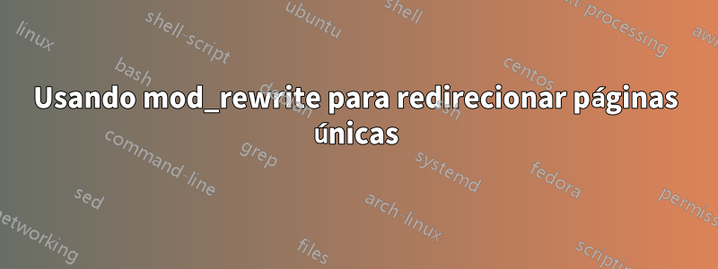 Usando mod_rewrite para redirecionar páginas únicas