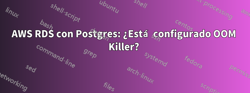 AWS RDS con Postgres: ¿Está configurado OOM Killer?