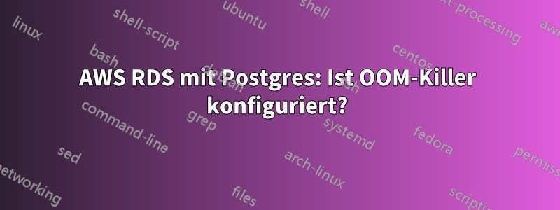 AWS RDS mit Postgres: Ist OOM-Killer konfiguriert?