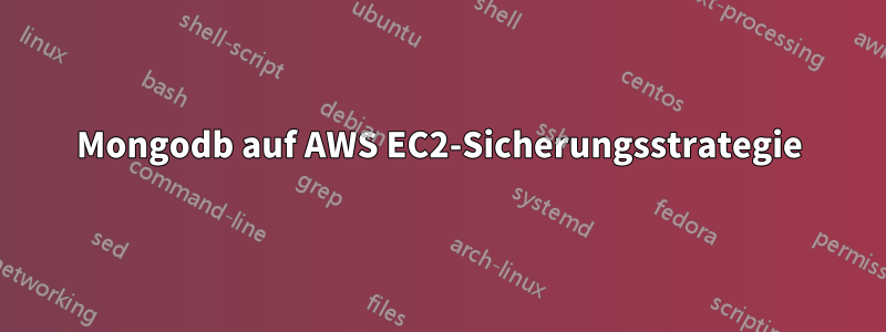 Mongodb auf AWS EC2-Sicherungsstrategie