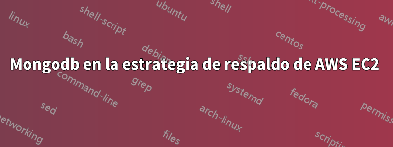 Mongodb en la estrategia de respaldo de AWS EC2