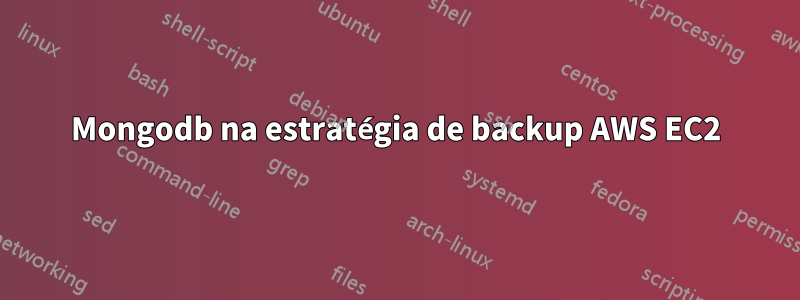 Mongodb na estratégia de backup AWS EC2