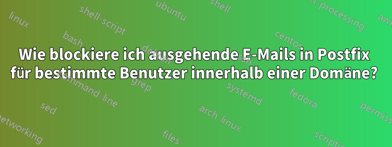 Wie blockiere ich ausgehende E-Mails in Postfix für bestimmte Benutzer innerhalb einer Domäne?