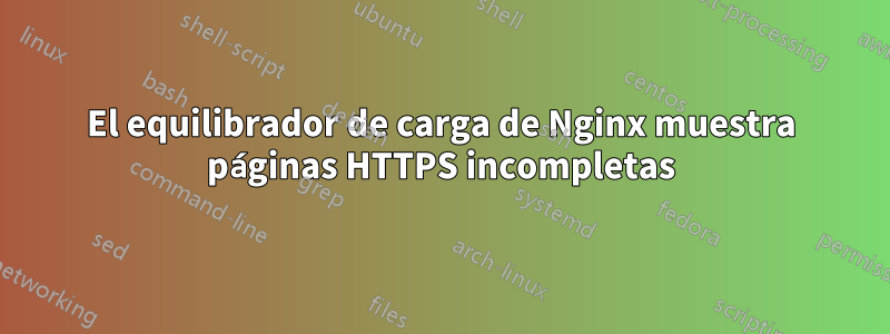 El equilibrador de carga de Nginx muestra páginas HTTPS incompletas