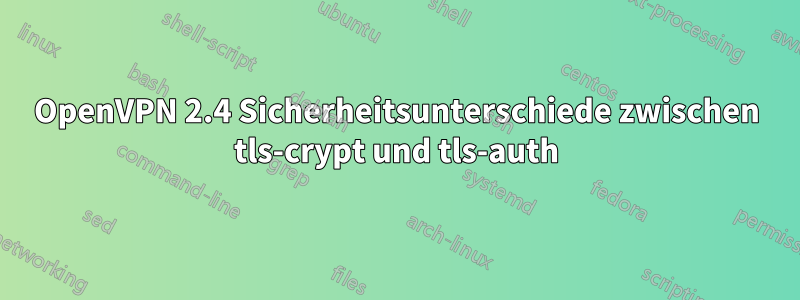 OpenVPN 2.4 Sicherheitsunterschiede zwischen tls-crypt und tls-auth