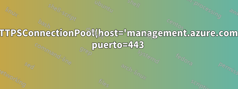 HTTPSConnectionPool(host='management.azure.com', puerto=443): se superó el número máximo de reintentos con la URL
