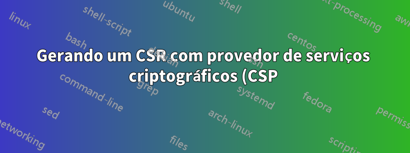 Gerando um CSR com provedor de serviços criptográficos (CSP) de última geração usando mmc