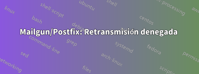 Mailgun/Postfix: Retransmisión denegada