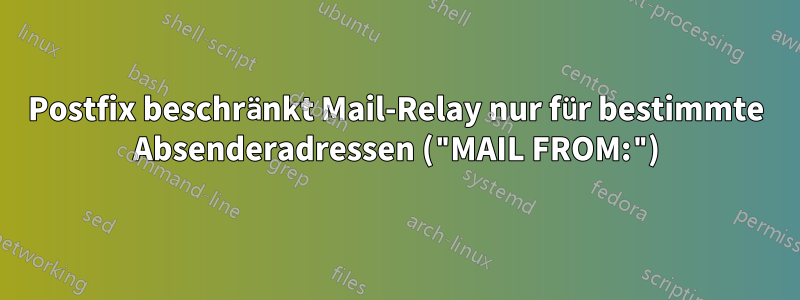 Postfix beschränkt Mail-Relay nur für bestimmte Absenderadressen ("MAIL FROM:")