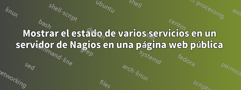 Mostrar el estado de varios servicios en un servidor de Nagios en una página web pública