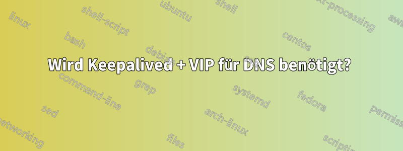 Wird Keepalived + VIP für DNS benötigt?