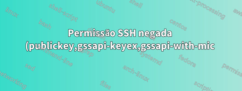 Permissão SSH negada (publickey,gssapi-keyex,gssapi-with-mic) | usuário não root
