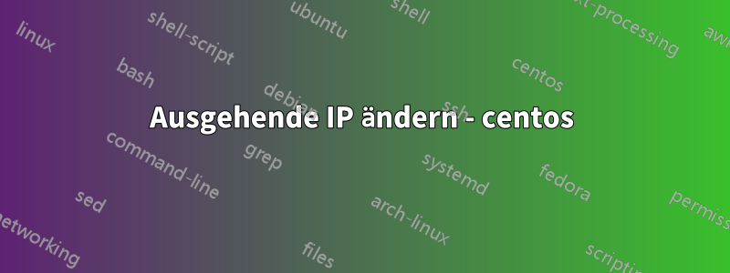 Ausgehende IP ändern - centos