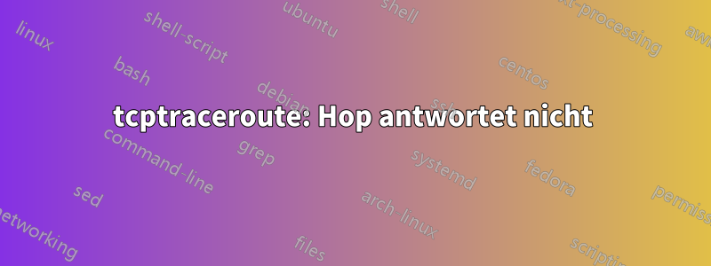 tcptraceroute: Hop antwortet nicht