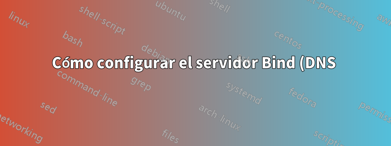 Cómo configurar el servidor Bind (DNS) para responder solicitudes de Internet