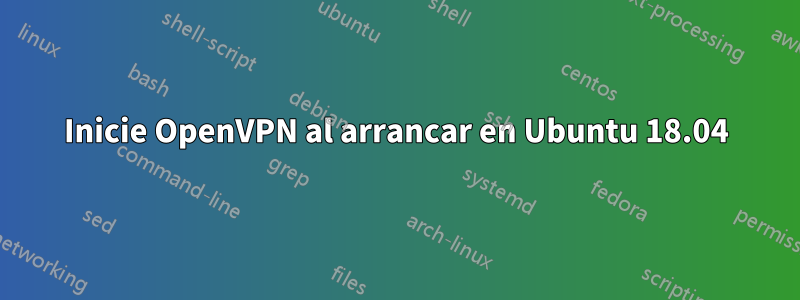 Inicie OpenVPN al arrancar en Ubuntu 18.04