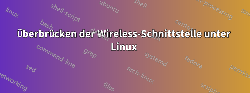 Überbrücken der Wireless-Schnittstelle unter Linux