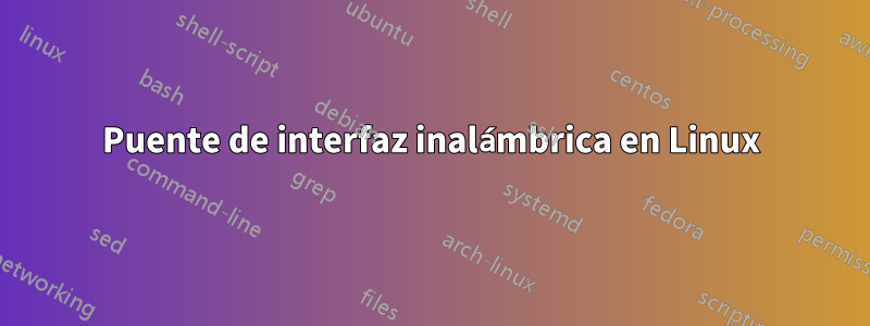 Puente de interfaz inalámbrica en Linux