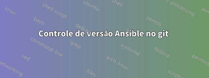 Controle de versão Ansible no git