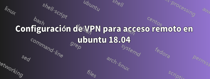 Configuración de VPN para acceso remoto en ubuntu 18.04