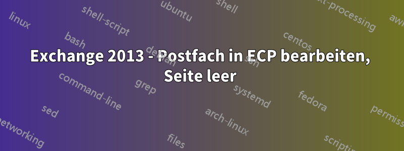 Exchange 2013 - Postfach in ECP bearbeiten, Seite leer