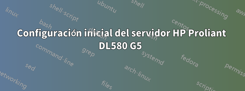 Configuración inicial del servidor HP Proliant DL580 G5 