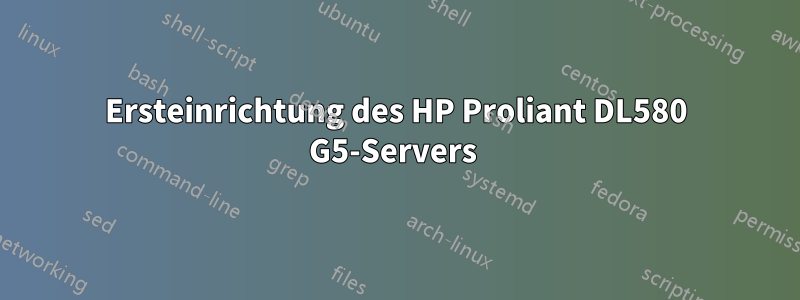 Ersteinrichtung des HP Proliant DL580 G5-Servers 