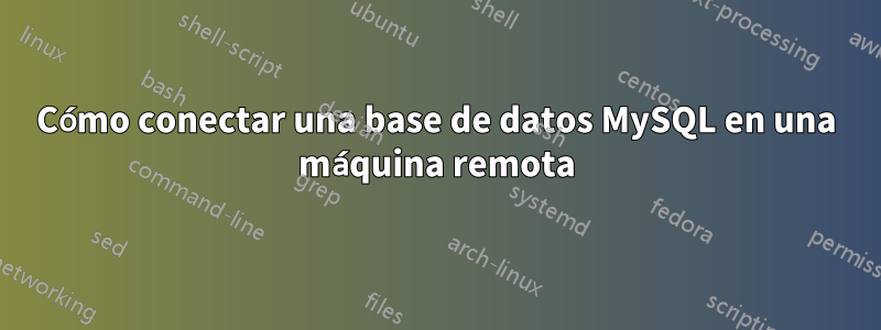 Cómo conectar una base de datos MySQL en una máquina remota