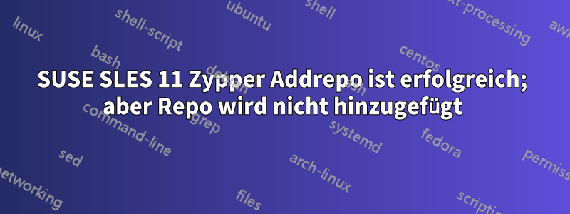 SUSE SLES 11 Zypper Addrepo ist erfolgreich; aber Repo wird nicht hinzugefügt