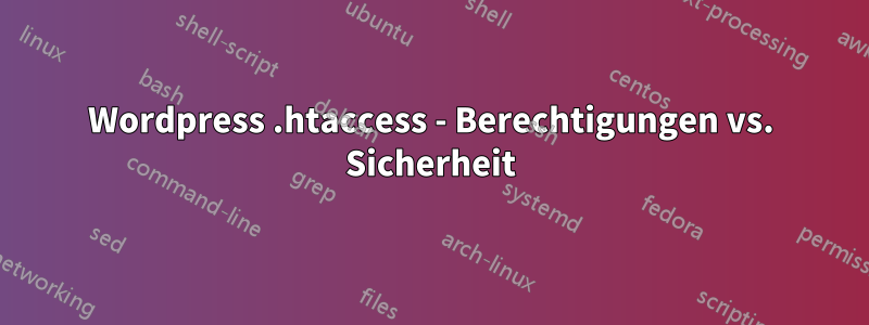 Wordpress .htaccess - Berechtigungen vs. Sicherheit