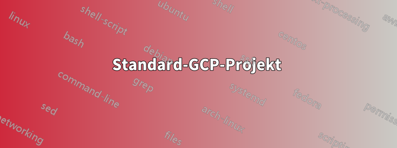 Standard-GCP-Projekt