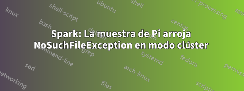 Spark: La muestra de Pi arroja NoSuchFileException en modo clúster