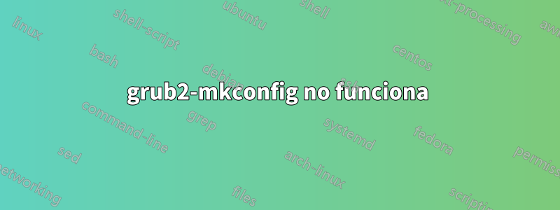 grub2-mkconfig no funciona