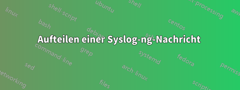 Aufteilen einer Syslog-ng-Nachricht