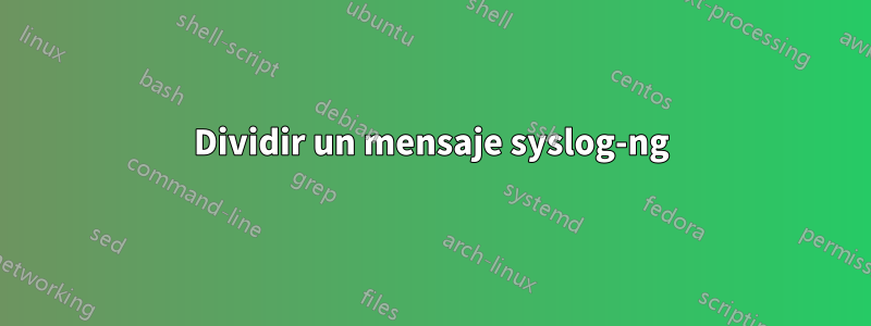 Dividir un mensaje syslog-ng