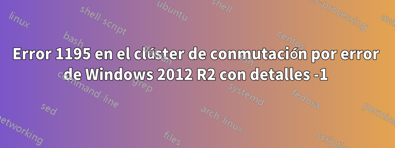 Error 1195 en el clúster de conmutación por error de Windows 2012 R2 con detalles -1