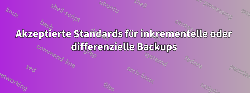 Akzeptierte Standards für inkrementelle oder differenzielle Backups