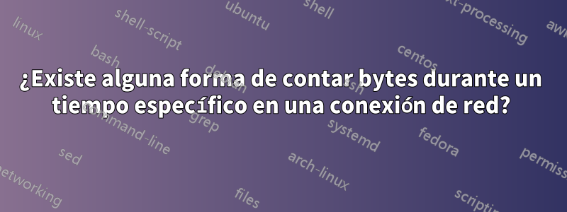 ¿Existe alguna forma de contar bytes durante un tiempo específico en una conexión de red?