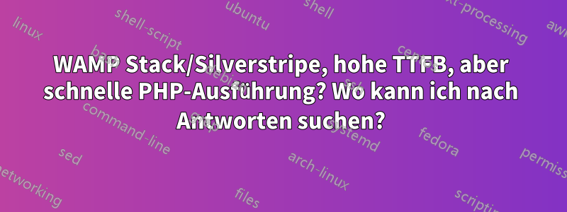 WAMP Stack/Silverstripe, hohe TTFB, aber schnelle PHP-Ausführung? Wo kann ich nach Antworten suchen?