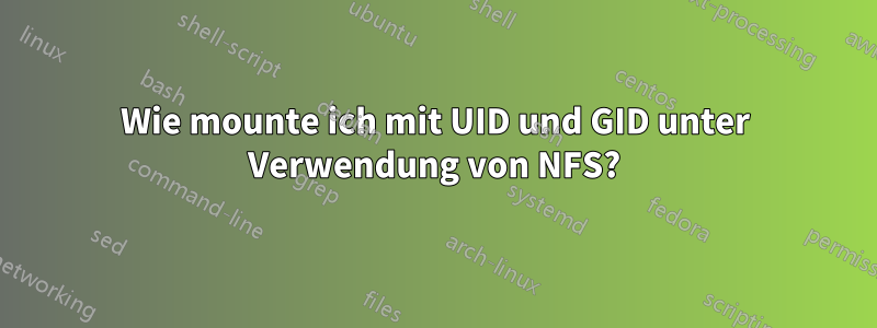 Wie mounte ich mit UID und GID unter Verwendung von NFS?