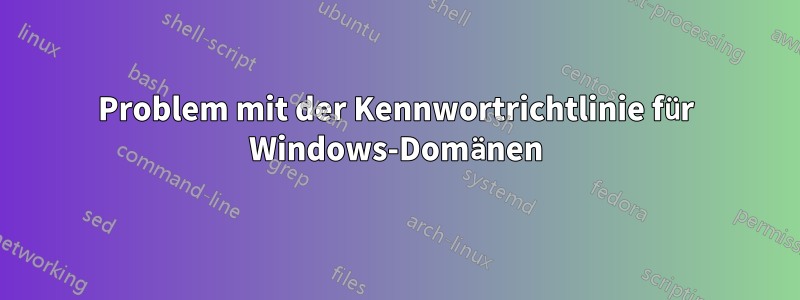 Problem mit der Kennwortrichtlinie für Windows-Domänen