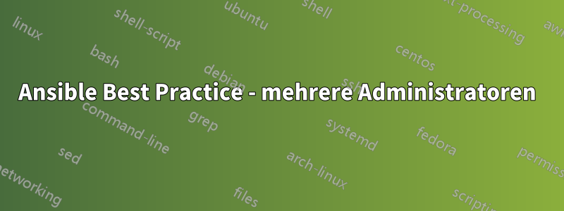 Ansible Best Practice - mehrere Administratoren 