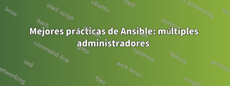 Mejores prácticas de Ansible: múltiples administradores 